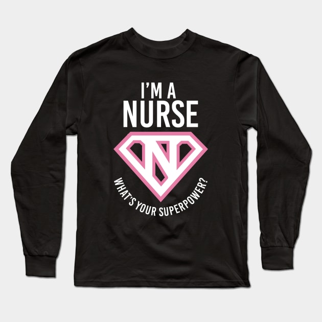 I'm A Nurse, What's Your Superpower? Long Sleeve T-Shirt by PalmTreeClothing